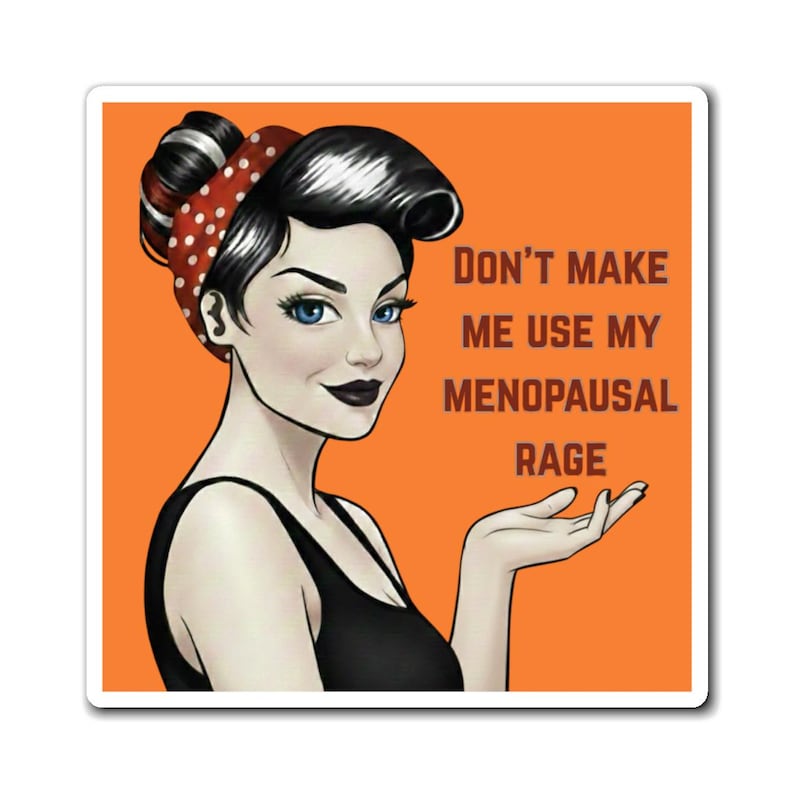 Grappige magneet met woede-uitbarstingen tijdens de menopauze | Humor over de overgang naar een betere wereld | Krachtige vrouw in de midlifecrisis 4" × 4"