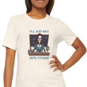 Classroom Humor Tee - I&#39;ll Just Wait Until It&#39;s Quiet, Teacher Gift, Unisex Short Sleeve T-Shirt, Funny Educator Shirt, Back to School