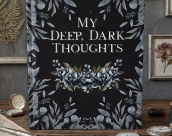 My Deep Dark Thoughts, Edwardian, Victorian, Gothic Hardcover Journal, Dark Academia Notebook, Botanical Diary, Dark Gift Idea