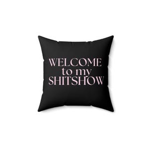 Welcome to My Shitshow Decorative Pillow, Funny Home Decor, Gift for Friends, Living Room Accent, Humor Pillow Cover