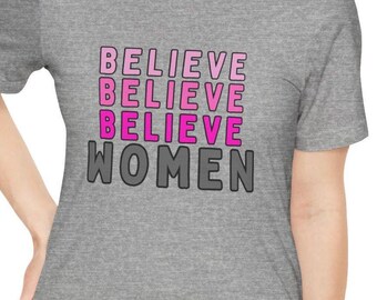 Feminist Shirt, Believe Women T-Shirt, Empowerment Tee, Equality Quote Shirt, Women's Rights, Unisex Jersey Short Sleeve Tee, Social Justice