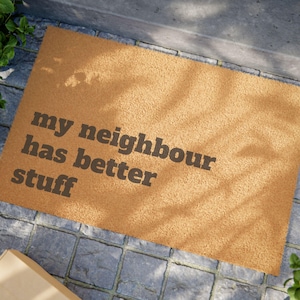 Humorous Doormat - &quot;My Neighbour Has Better Stuff&quot; | Funny Home Decor, Welcome Mat, Gift for New Home, Quirky Entrance Rug, Housewarming