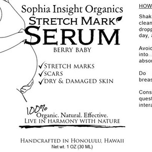 May include: A white label for "STRETCH MARK SERUM" by Sophia Insight Organics. The label lists ingredients, including organic oils and essential oils. It also includes instructions for use and states the product is handcrafted in Honolulu, Hawaii. Net wt. 1 OZ (30 ML).