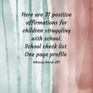 May include: A watercolor background with vertical stripes in shades of green and pink. The text reads: "Here are 31 positive affirmations for children struggling with school. School check list One page profile Whimsy Words LDT"