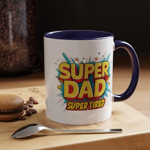 Super Dad Super Tired Mug – Funny Accent Coffee Mug 11oz/15oz, Father’s Day Gift for Tired Dads, New Dad Coffee Cup Humor