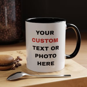 Custom Accent Coffee Mug – Personalized 11oz/15oz Mug with Your Text or Photo, Birthday, Anniversary, Valentine’s Day, Corporate Gift