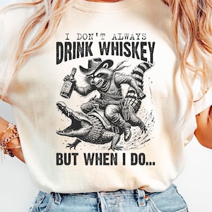 I Don&#39;t Always Drink Whiskey Shirt, Funny Western Girl Shirt Funny Cowgirl Graphic Tee Retro Country Sweatshirt Sarcastic Shirt, Funny Gift