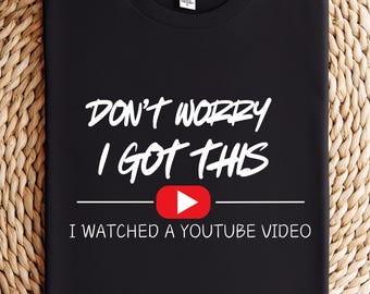 Don't Worry I Got This I Watched A YouTube Video, Funny BBQ T-Shirt, Gift For Men, Gift For Dad, Fathers Tee, Funny Men Meme Shirt, Y2k Tee