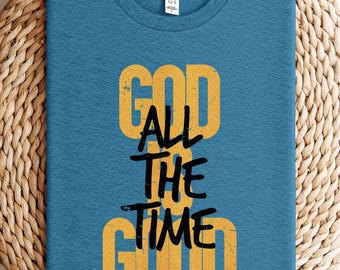 God is Good All The Time Shirt, God Lover Shirt, Christian Shirt, Church Shirt, Religious Shirt, Christian Tee, Jesus Lover Shirt, Jesus Tee