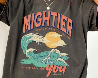 Comfort Colors® Mightier Than The Waves Of The Sea Is His Love For You Shirt,Psalm 93:4 T-Shirt, Christian Beach Waves Tee