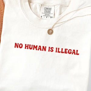 Comfort Colors® No Human Is Illegal on Stolen Land Shirt, Pro Immigration Shirt, Anti Racist Shirt, Human Rights, Social Justice Activism