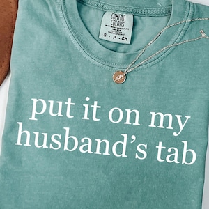 Comfort Colors® Put It On My Husband&#39;s Tab Shirt, Funny Wife Shirt, Adult Humor Shirt, Funny Quote Shirt, Gift for Wife