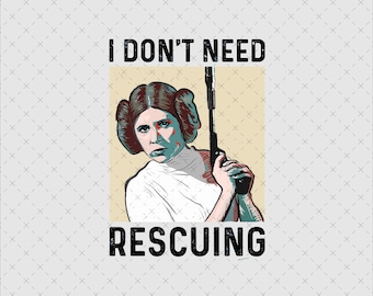 Princess Leia 'I Don't Need Rescuing' Star Wars Digital Cut Files (PNG)