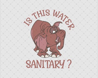 Disney Is This Water Sanitary Tantor Shirt, Tantor Elephant Tarzan Shirt, Magic Kingdom Walt Disney World, Disney Fantasyland shirt