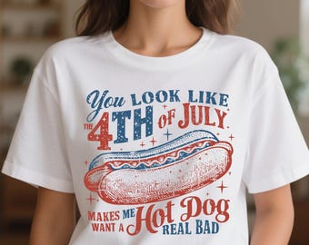 You Look Like the 4th of July Makes Me Want a Hot Dog T-shirt PNG,Independence Day T Shirt SVG,Funny Hot Dog Shirt PNG,Retro America Png