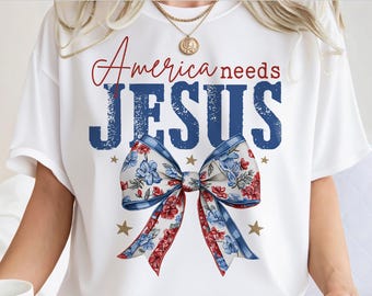 America Needs Jesus PNG,Christian America Coquette Png,Independence Day Digital Download,USA Flag Colour Cross,Jesus png,4th of July SVG
