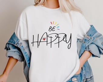 Be Happy PNG | Simple T-Shirt Design (Digital Download)