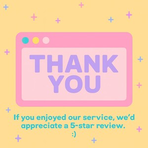 Pu&ograve; includere: Una grafica rosa con le parole "THANK YOU" in viola. La grafica &egrave; progettata per assomigliare a una finestra del computer. Sotto la finestra c'&egrave; il testo: "If you enjoyed our service, we'd appreciate a 5-star review. :)"