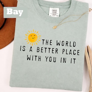 The World Is A Better Place With You In It Comfort Colors T-Shirt, Positive Affirmation Shirt, Kindness Tee, Teacher Gift Shirt image 6