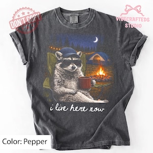 Comfort Colors I Live Here Now Raccoon Camping Shirt, Funny Night Campfire Tee, Cozy Outdoor Graphic, Camping Unisex Shirt, Camping Gift