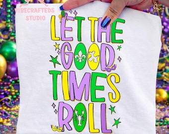 Let The Good Times Roll png, Mardi Gras Quote Design, Carnival Purple Green Gold, Carnival Party Sublimation, fleur de lis png, Fat Tuesday