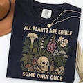 All Plants Are Edible Some Only Once Comfort Colors Shirt, Funny Gardening Tee, Dark Botanical Graphic Tshirt, Gothic Plant Lover Shirt