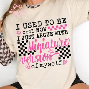 Pink Black I Used To Be Cool Now I Just Argue With My Miniature Version png, Trendy Checkered Mama Design, Sarcastic mom design