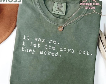 It Was Me I Let The Dogs Out They Asked Comfort Colors Shirt, Funny Dog Quote T-Shirt, Minimalist Dog Mom Tee, Sarcastic Pet Lover Shirt