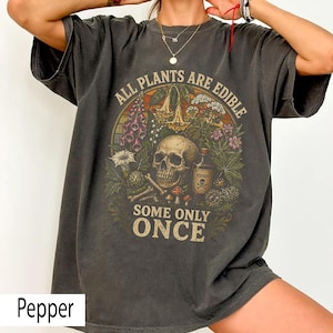 All Plants Are Edible Some Only Once Shirt, Funny Botanical Shirt, Dark Humor Plant Lover Tee, Poison Garden Goth Shirt, Cottagecore Nature