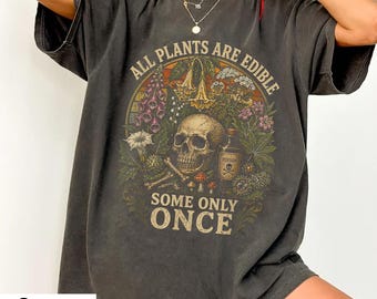 All Plants Are Edible Some Only Once Shirt, Funny Botanical Shirt, Dark Humor Plant Lover Tee, Poison Garden Goth Shirt, Cottagecore Nature