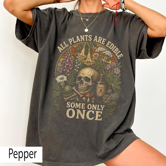 All Plants Are Edible Some Only Once Shirt, Funny Botanical Shirt, Dark Humor Plant Lover Tee, Poison Garden Goth Shirt, Cottagecore Nature