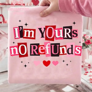 I'm Yours No Refunds png, Funny Valentine Quote png, Pink Red Love png, Sarcastic Couple Shirt PNG, Snarky Valentine png, Valentine png