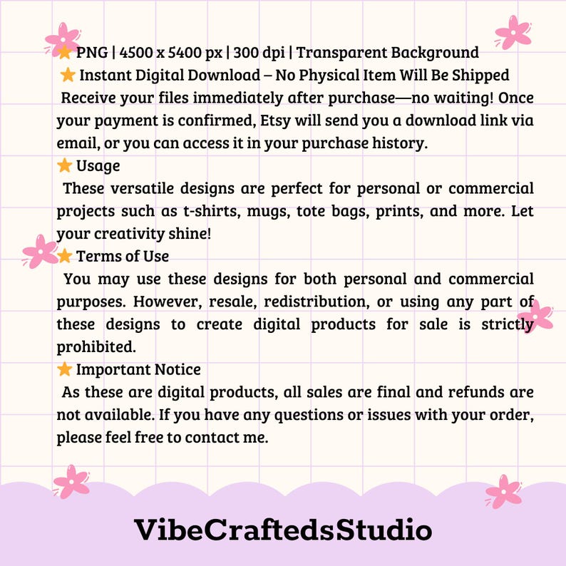 May include: A digital download product image with text. The text includes information about the product's resolution, instant download, usage, terms of use, and important notices. The image also features the shop name "VibeCraftedsStudio".