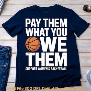 Pode incluir: Camiseta azul marinho com texto branco "PAY THEM WHAT YOU WE THEM" e um gráfico de basquete. O texto "SUPPORT WOMEN'S BASKETBALL" está abaixo. Download digital.