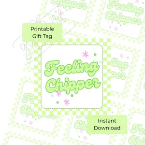 May include: Printable gift tags with a light green checkerboard pattern and the words "Feeling Chipper" in a playful font. The tags also feature small pink and blue star accents. The words "Printable Gift Tag" and "Instant Download" are also visible.