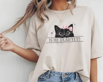 Comfort Colors® Is He Dead Yet Black Cat T-shirt, Dark Humor Graphic. Liberal Shirt, Anti Trump Protest Tee, Political Tshirt, Subtle FDT