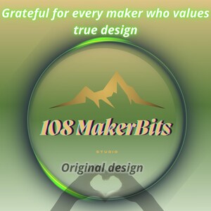 May include: A green and gold graphic with the text "Grateful for every maker who values true design." The image features a gold mountain range and the words "108 MakerBits Studio" and "Original design."