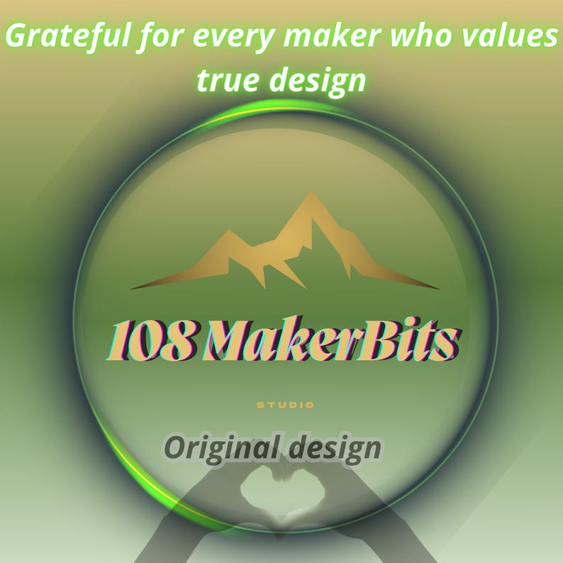 May include: A green and gold graphic with the text "Grateful for every maker who values true design." The image features a gold mountain range and the words "108 MakerBits Studio" and "Original design."