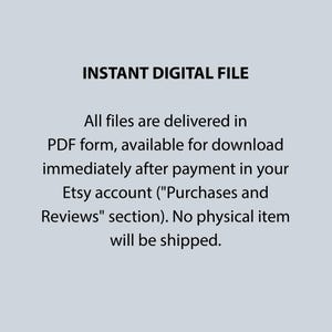 May include: A light gray digital graphic with black text that reads: INSTANT DIGITAL FILE. All files are delivered in PDF form, available for download immediately after payment in your Etsy account (Purchases and Reviews section). No physical item will be shipped.