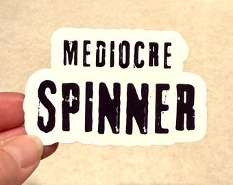Mediocre Spinner Sticker - Funny Fiber Art, Yarn Lover Gift