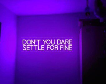 Motivational Neon Sign: &quot;Don&#39;t You Dare Settle For Fine&quot; Pop Culture Art Decor