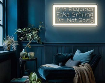 If It Requires Fake Smile I&#39;m Not Going Neon Sign,Funny Quotes Wall Decor Sign,Teen Gifts Dorm Light Decor,Funny Saying Bedroom Decoration
