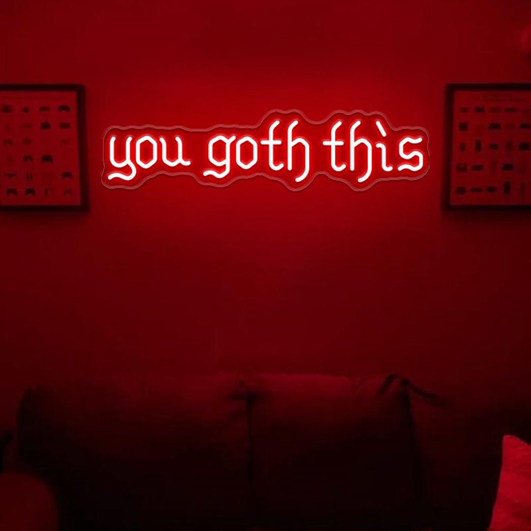 You Goth This Neon Sign,gothic Home Decor Sign,motivational Sign,you ...