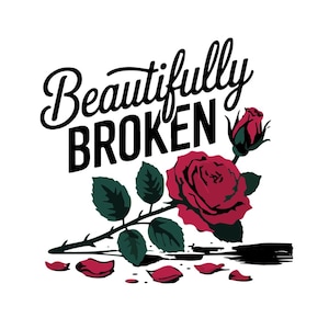 Beautifully Broken PNG, Red Rose Heartbreak Design, Emotional Girl Sublimation, Broken But Strong Shirt PNG, Digital Download Clipart