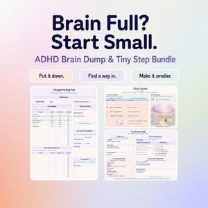 May include: A digital planning bundle featuring the text Brain Full? Start Small. ADHD Brain Dump & Tiny Step Bundle. It includes three printable sheets titled Thought Parking Pad, Start Spark, and Tiny Project Path with sections for tasks.