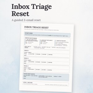 May include: A white printable document titled Inbox Triage Reset with a guided 3-email reset process. The form includes sections for three emails, checkboxes for action items like No Action, Do Now, Do First, and Waiting, and a final Your Next Move section.