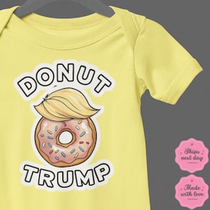 Donut Tump, Trump Shirt, Baby Bodysuit, Baby Gift, Clothing For Kids, Outfit For Boy, Outfit For Girl, Political Shirt, Trump Clothes, Look