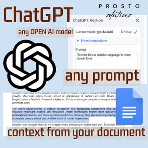 May include: A screenshot of a computer screen showing the ChatGPT interface. The interface has a white background with a black and white logo in the top left corner. The text "ChatGPT" is in a brown font. The text "any OPEN AI model" is in a black font. The text "any prompt" is in a brown font. The text "PROSTO solutions" is in a brown font. The text "ChatGPT Add-on" is in a black font. The text "Current model: gpt-40-mini" is in a black font. The text "API Key" is in a black font. The text "Show Instructions" is in a black font. The text "Prompt" is in a black font. The text "Rewrite this in simpler language in more formal tone." is in a black font. The text "context from your document" is in a brown font. The text "The recent advancements in artificial intelligence have significantly transformed many industries, including healthcare, finance, and education. These technologies enable faster data processing, personalised services, and more accurate predictions. However, they also raise important questions about data privacy, ethical use, and the future of human employment." is in a black font. The text "Aliquam erat volutpat. Nulla ac mi in ligula mollis pellentesque lacinia eget eros. Etiam nec tortor sed turpis cursus ultrices. Aliquam enim metus. Suspendisse dictum vulputat gravida. Fusce sed" is in a black font.