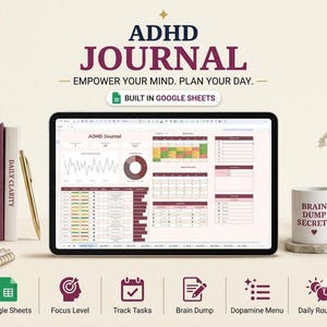 May include: A digital ADHD journal displayed on a tablet screen, featuring a Google Sheets interface with charts, task lists, and calendars. The text reads ADHD JOURNAL, EMPOWER YOUR MIND. PLAN YOUR DAY. BUILT IN GOOGLE SHEETS, and BRAIN DUMP SECRETS.