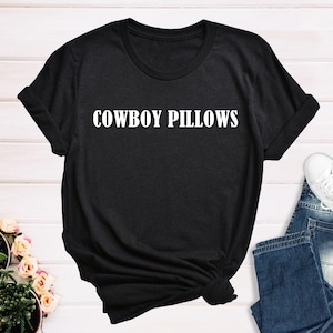 Cowboy Pillows Shirt, Country Shirt, Cowboy Pillow Top, Country Music, Cowgirl TShirt,Cowboy Pillows Shirt,Country Gift